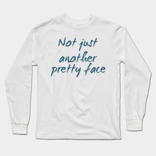 Not just another pretty face Long Sleeve T-Shirt